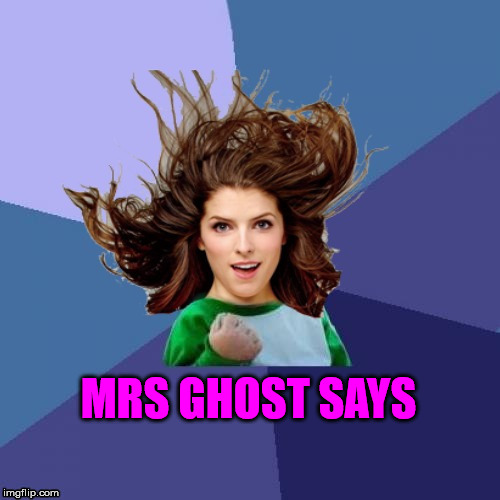 MRS GHOST SAYS | made w/ Imgflip meme maker