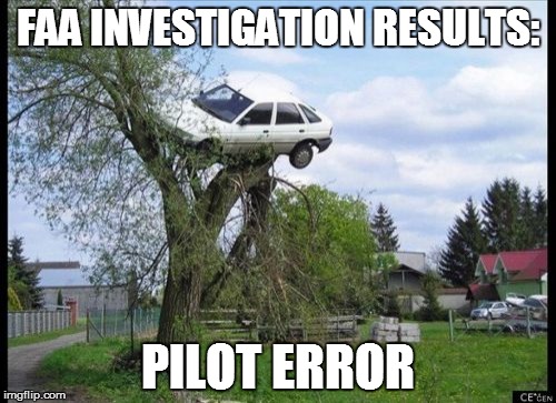 Secure Parking Meme | FAA INVESTIGATION RESULTS:; PILOT ERROR | image tagged in memes,secure parking | made w/ Imgflip meme maker