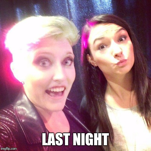 LAST NIGHT | made w/ Imgflip meme maker