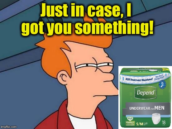 Futurama Fry Meme | Just in case, I got you something! | image tagged in memes,futurama fry | made w/ Imgflip meme maker