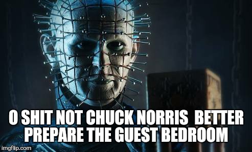 O SHIT NOT CHUCK NORRIS  BETTER PREPARE THE GUEST BEDROOM | made w/ Imgflip meme maker