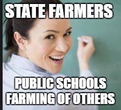 https://www.google.com/search?q=nice%20looking%20teachers&tbm=is | STATE FARMERS; PUBLIC SCHOOLS FARMING OF OTHERS | image tagged in https//wwwgooglecom/searchqnice20looking20teacherstbmis | made w/ Imgflip meme maker