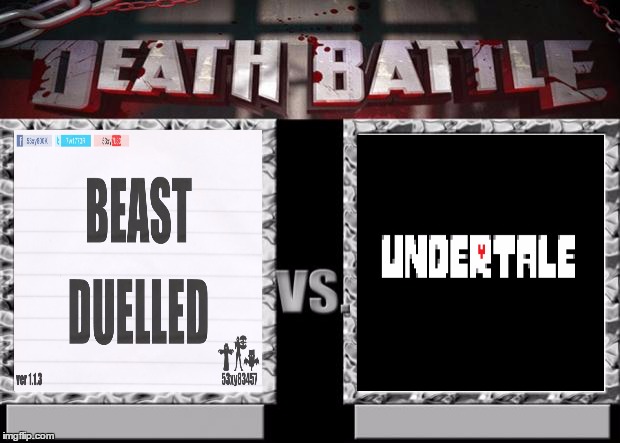 BEAST DUELLED vs undertale  | image tagged in death battle,53xy83457,undertale | made w/ Imgflip meme maker