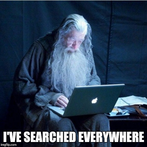 I'VE SEARCHED EVERYWHERE | made w/ Imgflip meme maker