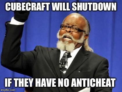 Too Damn High Meme | CUBECRAFT WILL SHUTDOWN; IF THEY HAVE NO ANTICHEAT | image tagged in memes,too damn high | made w/ Imgflip meme maker