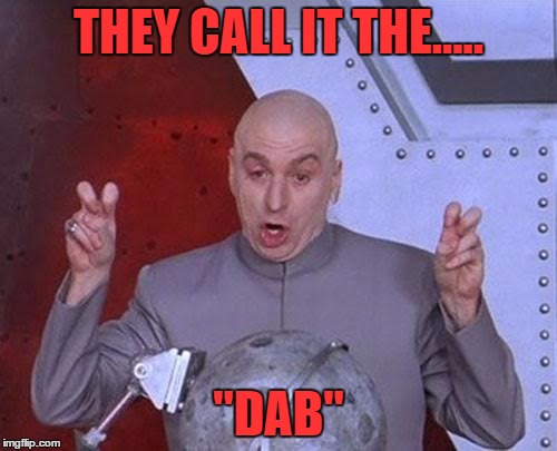 Dr Evil Laser Meme | THEY CALL IT THE..... "DAB" | image tagged in memes,dr evil laser | made w/ Imgflip meme maker