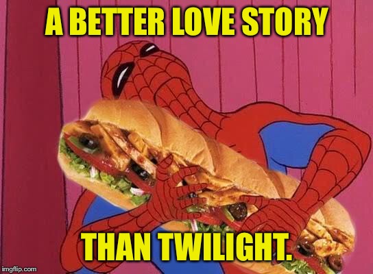 Spiderman x Sandwich | A BETTER LOVE STORY; THAN TWILIGHT. | image tagged in spiderman sandwich,twilight,still a better love story than twilight | made w/ Imgflip meme maker