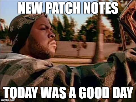 Today Was A Good Day Meme | NEW PATCH NOTES; TODAY WAS A GOOD DAY | image tagged in memes,today was a good day | made w/ Imgflip meme maker