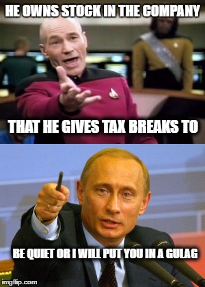 conflicts of interest | HE OWNS STOCK IN THE COMPANY; THAT HE GIVES TAX BREAKS TO; BE QUIET OR I WILL PUT YOU IN A GULAG | image tagged in donald trump,good guy putin,scumbag | made w/ Imgflip meme maker