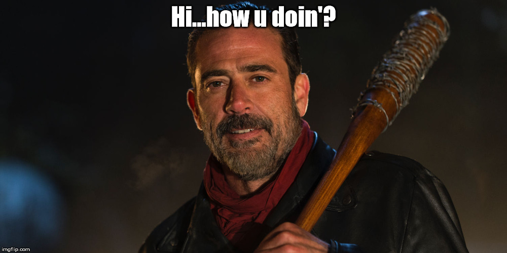 Negan | Hi...how u doin'? | image tagged in negan | made w/ Imgflip meme maker