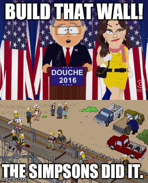 BUILD THAT WALL! THE SIMPSONS DID IT. | image tagged in memes,ogdenville,members only,simpsons did it | made w/ Imgflip meme maker