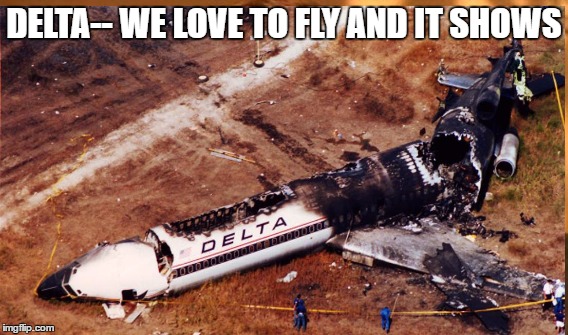 DELTA-- WE LOVE TO FLY AND IT SHOWS | image tagged in delta | made w/ Imgflip meme maker