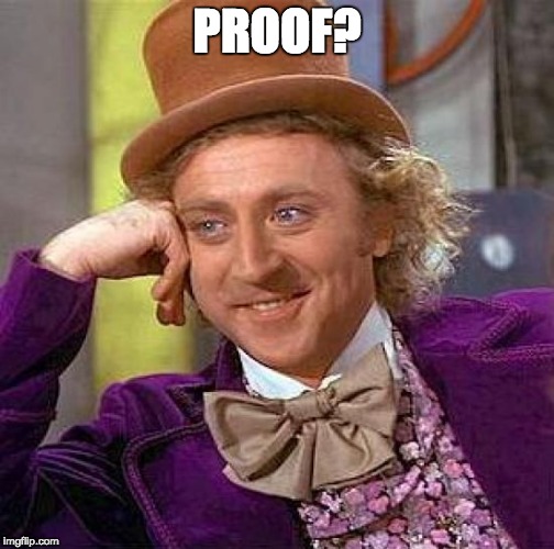 Creepy Condescending Wonka Meme | PROOF? | image tagged in memes,creepy condescending wonka | made w/ Imgflip meme maker