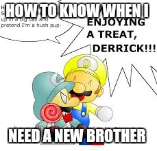 Smgr how 2 know  | HOW TO KNOW WHEN I; NEED A NEW BROTHER | image tagged in smg4 how to know,smg4 | made w/ Imgflip meme maker