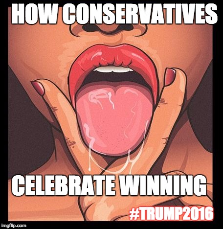 HOW CONSERVATIVES; CELEBRATE WINNING; #TRUMP2016 | image tagged in winning | made w/ Imgflip meme maker