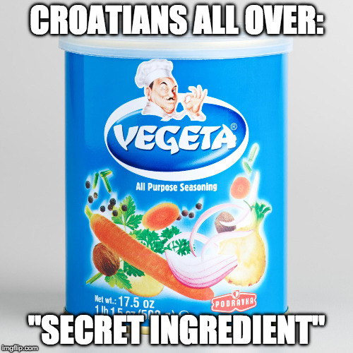 CROATIANS ALL OVER:; "SECRET INGREDIENT" | made w/ Imgflip meme maker