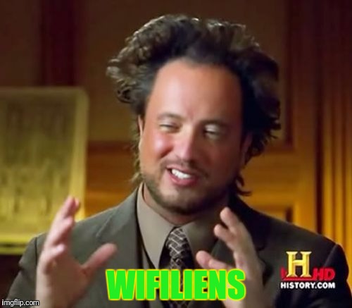 Ancient Aliens Meme | WIFILIENS | image tagged in memes,ancient aliens | made w/ Imgflip meme maker