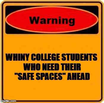 I'm a millennial and even I hate this new trend... | WHINY COLLEGE STUDENTS WHO NEED THEIR "SAFE SPACES" AHEAD | image tagged in memes,warning sign,college,safe space,liberal millenials,offended | made w/ Imgflip meme maker