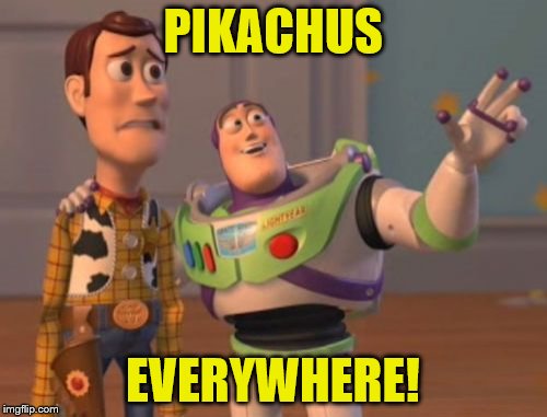 X, X Everywhere Meme | PIKACHUS EVERYWHERE! | image tagged in memes,x x everywhere | made w/ Imgflip meme maker