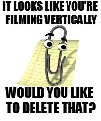 WOULD YOU LIKE TO DELETE THAT? image tagged in clippy,vertical,video,funny,...
