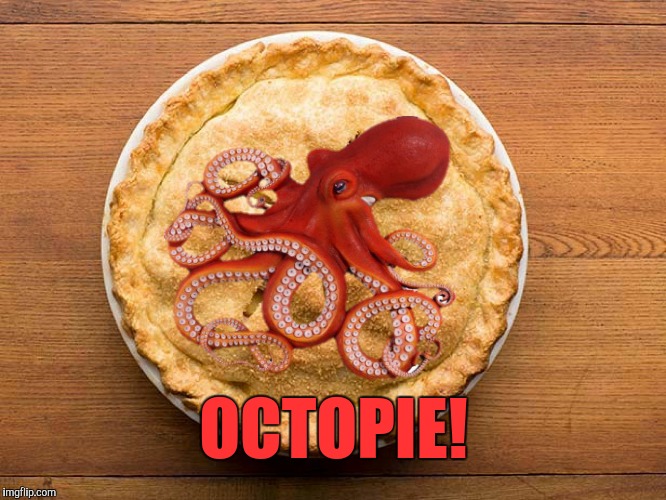 OCTOPIE! | made w/ Imgflip meme maker