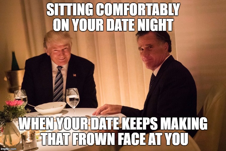 Date Night looks kinda scary | SITTING COMFORTABLY ON YOUR DATE NIGHT; WHEN YOUR DATE KEEPS MAKING THAT FROWN FACE AT YOU | image tagged in memes,scary,date night,donald trump | made w/ Imgflip meme maker