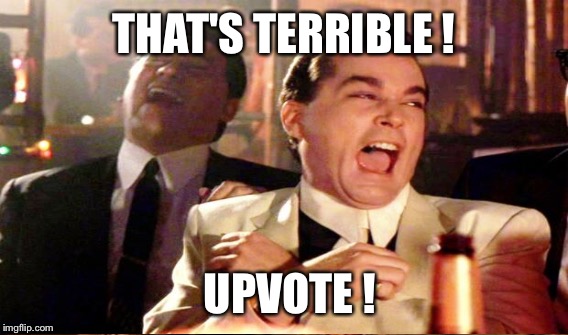 THAT'S TERRIBLE ! UPVOTE ! | made w/ Imgflip meme maker