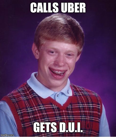 Bad Luck Brian Meme | CALLS UBER; GETS D.U.I. | image tagged in memes,bad luck brian,budweiser | made w/ Imgflip meme maker