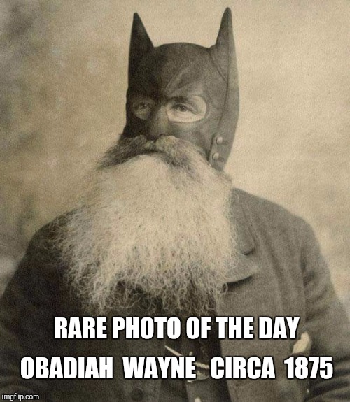 Great Great Batfather  | RARE PHOTO OF THE DAY; OBADIAH  WAYNE   CIRCA  1875 | image tagged in grandpa,batman,photo of the day,photo | made w/ Imgflip meme maker