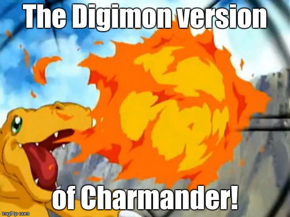Agumon According To My Best Friend... | The Digimon version; of Charmander! | image tagged in digimon,funny,pokemon,weird,silly,best friend | made w/ Imgflip meme maker