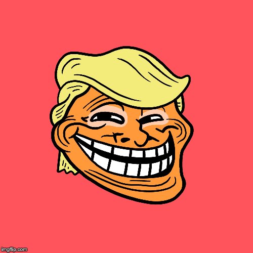 Trump Troll | image tagged in trump | made w/ Imgflip meme maker