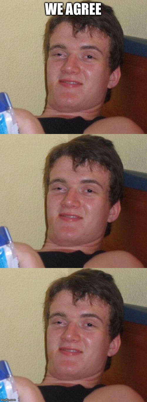 WE AGREE | made w/ Imgflip meme maker