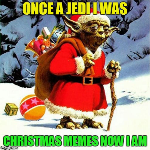 The 21 Memes Till Christmas Event (I shall be doing one Christmas meme a day till Christmas :) | . . | image tagged in funny,christmas memes,star wars yoda,laughs,jedi,how we drop | made w/ Imgflip meme maker