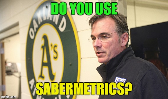 DO YOU USE SABERMETRICS? | made w/ Imgflip meme maker