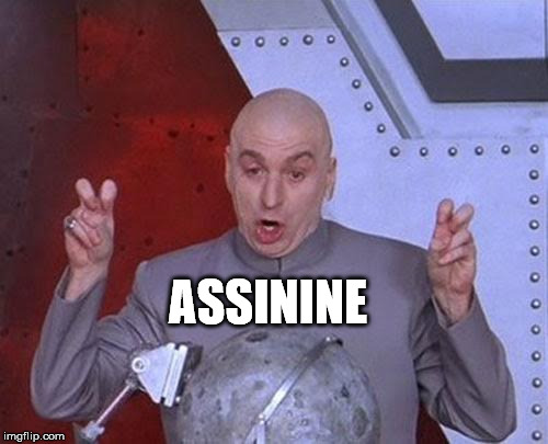 Dr Evil Laser Meme | ASSININE | image tagged in memes,dr evil laser | made w/ Imgflip meme maker