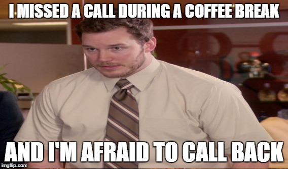 I MISSED A CALL DURING A COFFEE BREAK AND I'M AFRAID TO CALL BACK | made w/ Imgflip meme maker