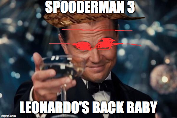 Leonardo Dicaprio Cheers Meme | SPOODERMAN 3; LEONARDO'S BACK BABY | image tagged in memes,leonardo dicaprio cheers,scumbag | made w/ Imgflip meme maker
