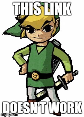 Link Zelda | THIS LINK; DOESN'T WORK | image tagged in link zelda | made w/ Imgflip meme maker