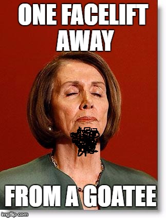 Blind Pelosi | ONE FACELIFT AWAY; FROM A GOATEE | image tagged in blind pelosi | made w/ Imgflip meme maker
