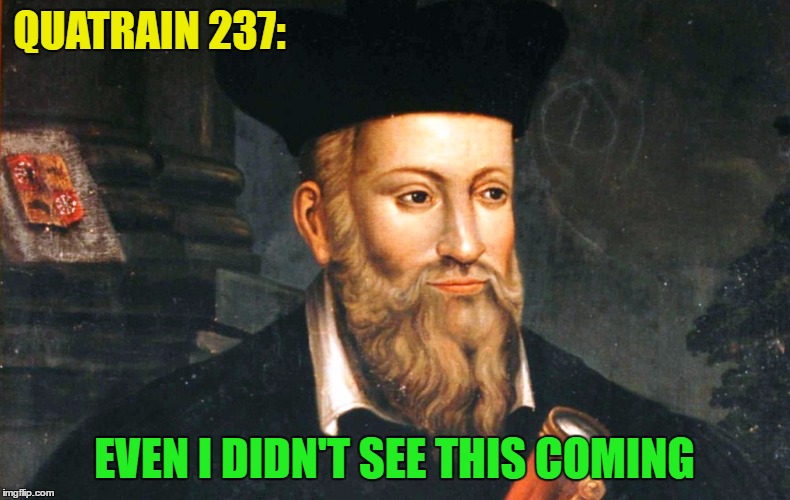 QUATRAIN 237: EVEN I DIDN'T SEE THIS COMING | made w/ Imgflip meme maker