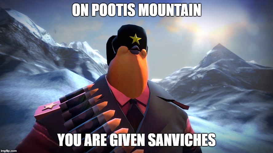 On POOTIS Mountain | ON POOTIS MOUNTAIN; YOU ARE GIVEN SANVICHES | image tagged in on pootis mountain | made w/ Imgflip meme maker