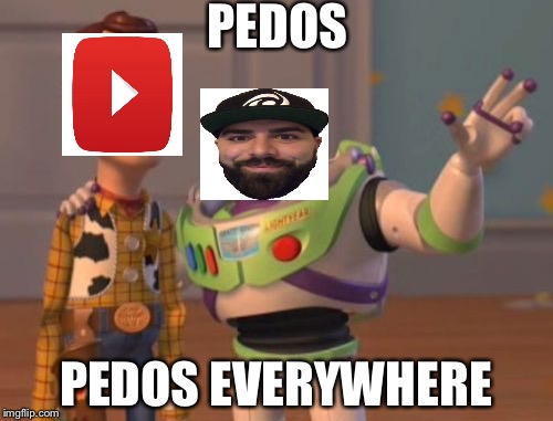 You'll only get this if you know who keemstar is | PEDOS; PEDOS EVERYWHERE | image tagged in memes,x x everywhere | made w/ Imgflip meme maker
