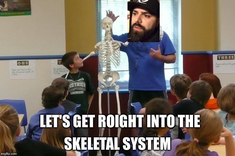 You'll only get this if you know keemstar | SKELETAL SYSTEM; LET'S GET ROIGHT INTO THE | image tagged in memes | made w/ Imgflip meme maker