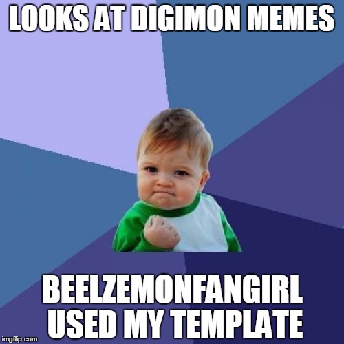 Success Kid Meme | LOOKS AT DIGIMON MEMES BEELZEMONFANGIRL USED MY TEMPLATE | image tagged in memes,success kid | made w/ Imgflip meme maker
