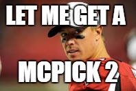 NFL meme | LET ME GET A; MCPICK 2 | image tagged in nfl meme | made w/ Imgflip meme maker