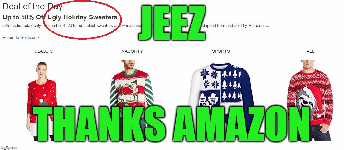 Funny Amazon | JEEZ; THANKS AMAZON | image tagged in amazon,funny,memes,ugly holiday sweaters | made w/ Imgflip meme maker