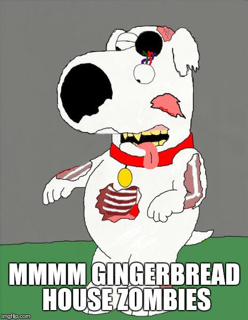 MMMM GINGERBREAD HOUSE ZOMBIES | image tagged in brian zombie | made w/ Imgflip meme maker