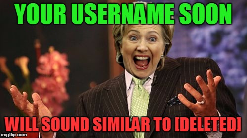 YOUR USERNAME SOON WILL SOUND SIMILAR TO [DELETED] | image tagged in memes,steve harvey | made w/ Imgflip meme maker