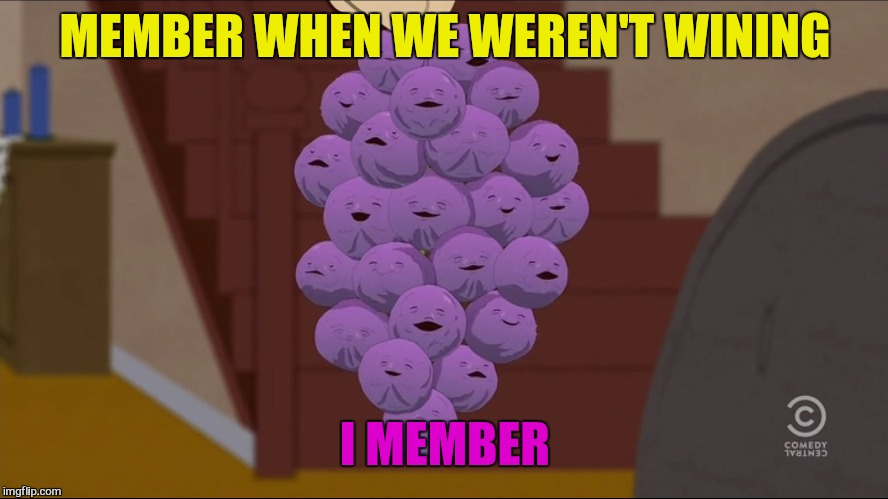 Member Berries Meme | MEMBER WHEN WE WEREN'T WINING I MEMBER | image tagged in memes,member berries | made w/ Imgflip meme maker