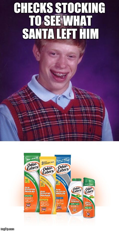 Making sure Christmas doesn't stink | CHECKS STOCKING TO SEE WHAT SANTA LEFT HIM | image tagged in bad luck brian,santa,christmas,stockings,gifts,presents | made w/ Imgflip meme maker